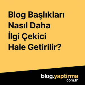 Read more about the article Blog Başlıkları Nasıl Daha İlgi Çekici Hale Getirilir?