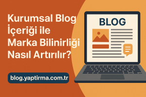 Read more about the article Kurumsal Blog İçeriği ile Marka Bilinirliği Nasıl Artırılır?