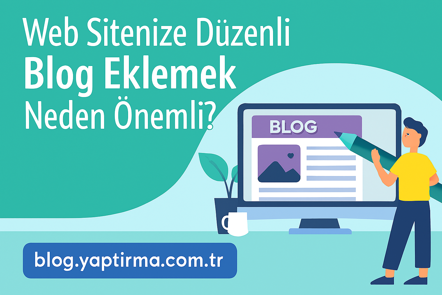 Read more about the article Web Sitenize Düzenli Blog Eklemek Neden Önemli?