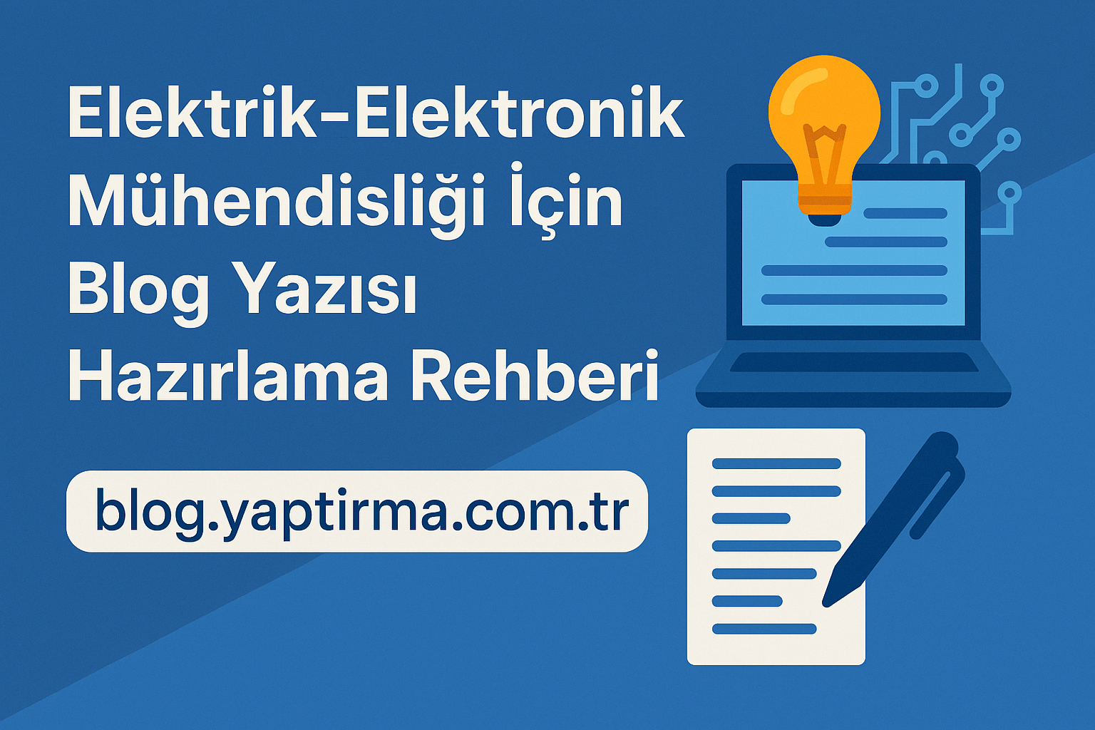 Read more about the article Elektrik-Elektronik Mühendisliği İçin Blog Yazısı Hazırlama Rehberi