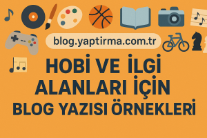 Read more about the article Hobi ve İlgi Alanları İçin Blog Yazısı Örnekleri