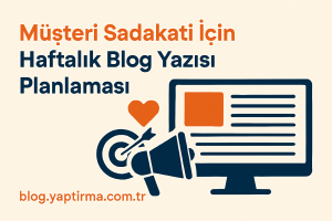 Read more about the article Müşteri Sadakati İçin Haftalık Blog Yazısı Planlaması