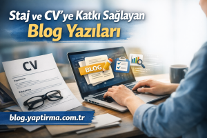 Read more about the article Staj ve CV’ye Katkı Sağlayan Blog Yazıları