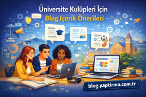 Read more about the article Üniversite Kulüpleri İçin Blog İçerik Önerileri