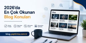 Read more about the article 2026’da En Çok Okunan Blog Konuları