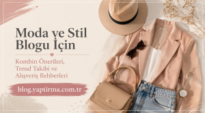 Read more about the article Moda ve Stil Blogu İçin Kombin Önerileri, Trend Takibi ve Alışveriş Rehberleri