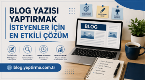 Read more about the article Blog Yazısı Yaptırmak İsteyenler İçin En Etkili Çözüm