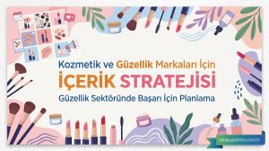 Read more about the article Kozmetik ve Güzellik Markaları İçin İçerik Stratejisi
